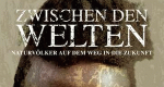 Zwischen den Welten – Naturvölker auf dem Weg in die Zukunft (A, 2013 – )