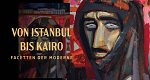 Zwischen Istanbul und Kairo – Tausend Facetten der Moderne (F, 2025 – )
